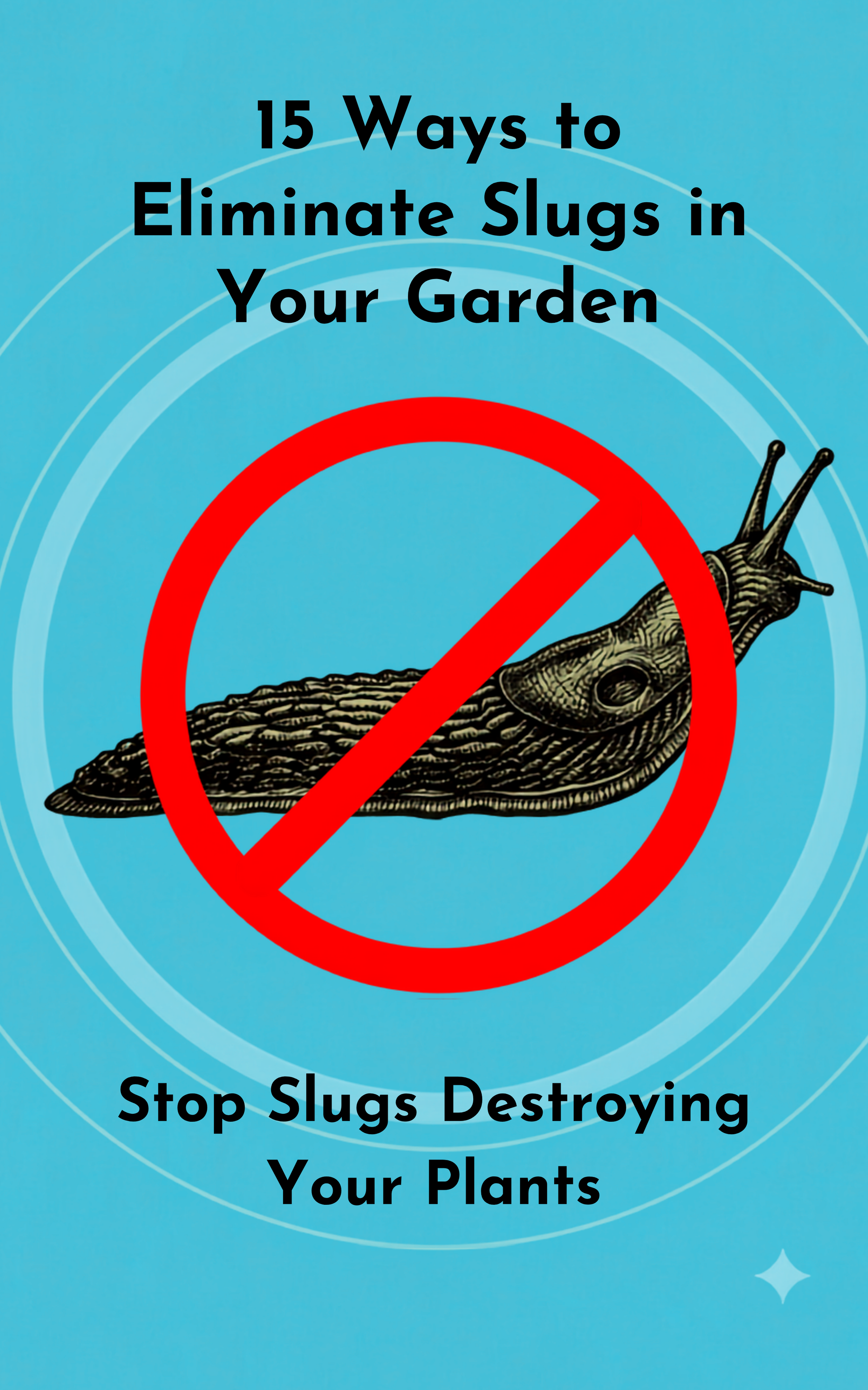 A blue graphic with the text '15 Ways to Eliminate Slugs in Your Garden' and 'Stop Slugs Destroying Your Plants,' featuring an illustrated slug crossed out with a red prohibition symbol.